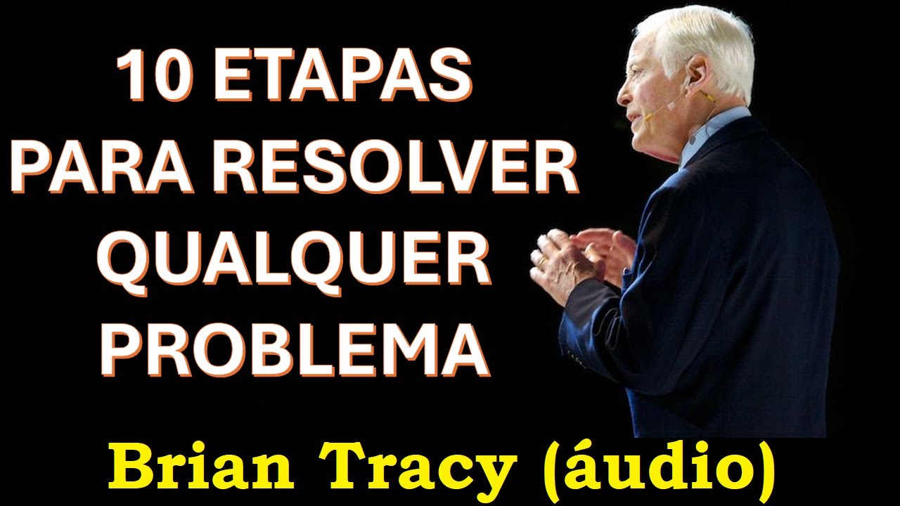 Brian Tracy - 10 etapas para resolver qualquer problema - YouTube