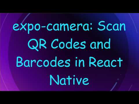 expo-camera: Scan QR Codes and Barcodes in React Native