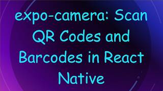 expo-camera: Scan QR Codes and Barcodes in React Native