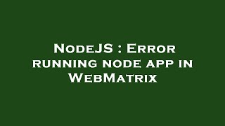 NodeJS : Error running node app in WebMatrix