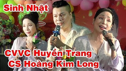 CVVC Huyền Trang và CS Hoàng Kim Long hát thật xuất sắc hay tại sinh nhật ,làm cả xớm kéo ra xem