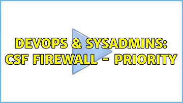 DevOps & SysAdmins: CSF Firewall - priority