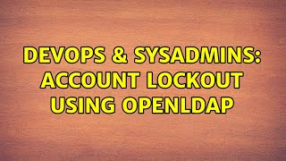 DevOps & SysAdmins: Account lockout using Openldap