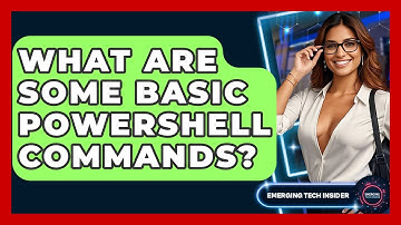 What Are Some Basic PowerShell Commands? - Emerging Tech Insider
