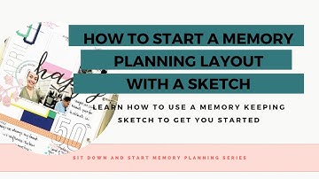 sit down and start memory planning series, how to use a memory keeping sketch to get you started