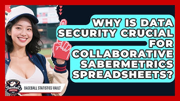 Why Is Data Security Crucial For Collaborative Sabermetrics Spreadsheets?