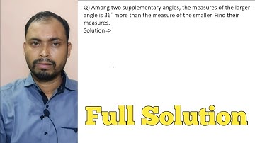 Among two supplementary angles the measures of the larger angle is 36° more than the measure of