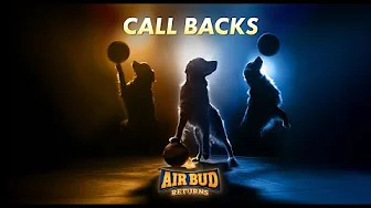 AIR BUD RETURNS - CALL BACKS