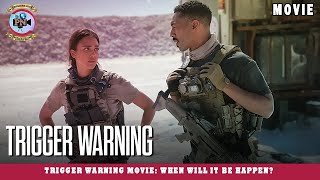 Trigger Warning Movie: When Will It Be Happen? - Premiere Next