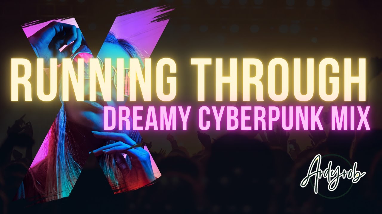 ardyrob-running-through-dreamy-cyberpunk-mix-youtube