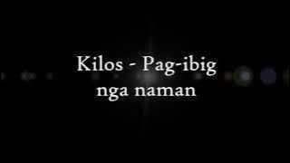 Kilos - Pag-ibig Nga Naman (Lyrics)