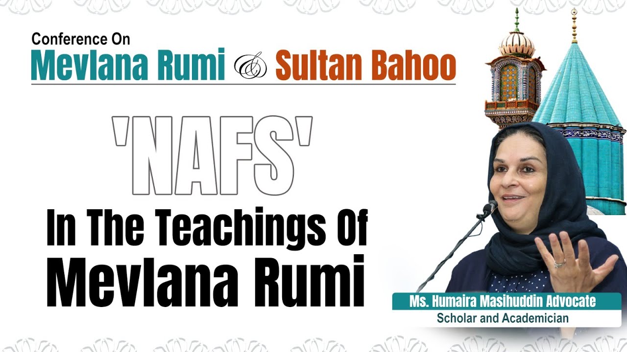 'NAFS' in the Teachings of Mevlana Rumi | Ms. Humaira Masihuddin Advocate