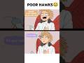 Poor Hawks😂💔💛#anime #mha #myheroacademia #bnha #hawks #memes #funny #fyp #mhaedit #deku #shorts