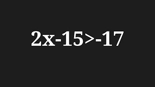Solution to 2x-15 greater than -17