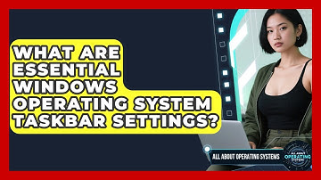 What Are Essential Windows Operating System Taskbar Settings? | All About Operating Systems News