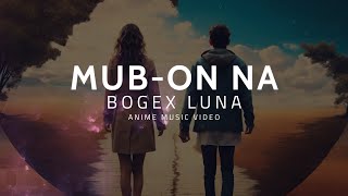 Mub-on Na - Bogex Luna (AMV with Lyrics)