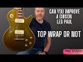 Can i improve a gibson les paul top wrap or not