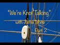 &quot;We&#39;re Knot Talking&quot; Part 2 with Jamie White ... Master Rigger