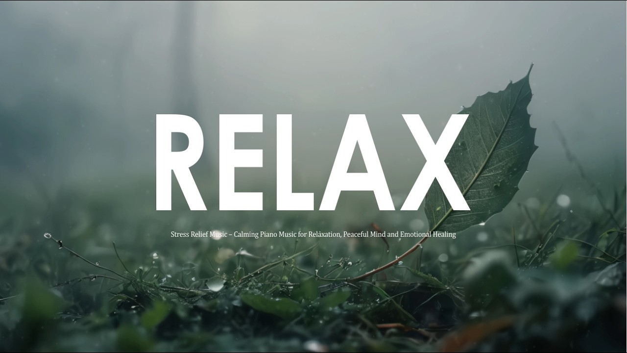 Stress Relief Music 🌿 Relaxing Piano Music for Relaxation, Peaceful Mind and Emotional Healing