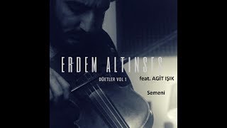 Erdem Altınsen Ft. Agit Işık - Semeni (Azerice) - Düetler ( &)