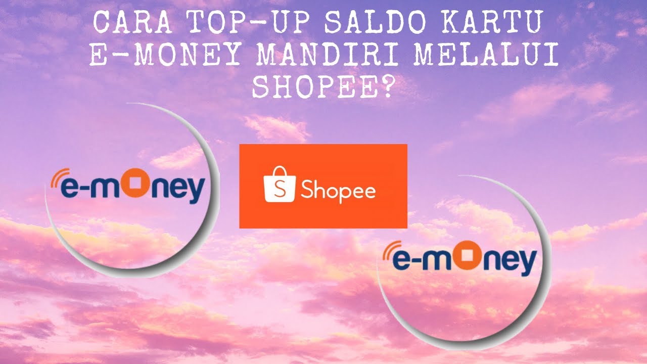 Cara TOP UP Saldo E Money Mandiri Melalui Aplikasi Shopee 