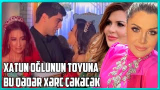 Xatun Oğlunun Toyuna Nə Qədər Xərc Çəkəcək?