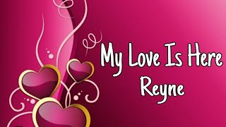 My Love Is Here - Reyne (lyricz)