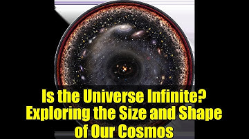 Is the Universe Infinite? Exploring the Size and Shape of Our Cosmos