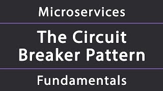 The Circuit Breaker Pattern | Resilient Microservices