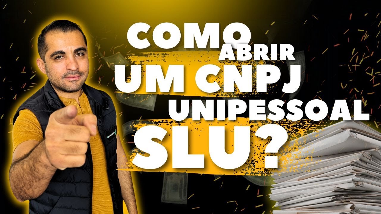 COMO ABRIR UM CNPJ UNIPESSOAL (SLU)?
