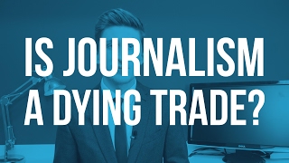 Is Journalism a dying trade?