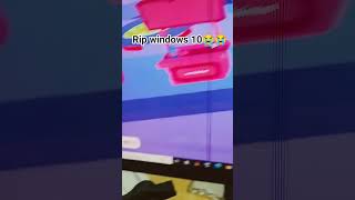Rip windows 10😭😭😭 #sad #windows10 #microsoft