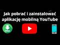 Jak pobrać i zainstalować aplikację mobilną YouTube - pełny poradnik