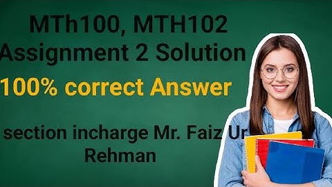 Mth100 mth102 Assignment sloution 2023 Mr.faiz Ur Rehman Spring 2023