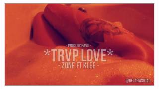 Zone ft Klee - Trvp Love  x Rave