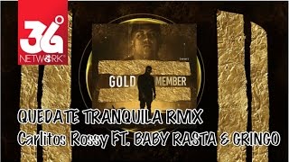 Quedate Tranquila Remix - Carlitos Rossy Ft. Baby Rasta Y Gringo (Gold Member) [Audio]