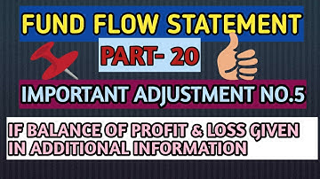 PART-20. FUND FLOW STATEMENT.. IMPORTANT ADJUSTMENT NO.5.
