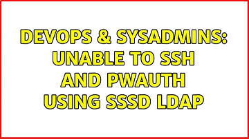 DevOps & SysAdmins: Unable to ssh and pwauth using sssd ldap