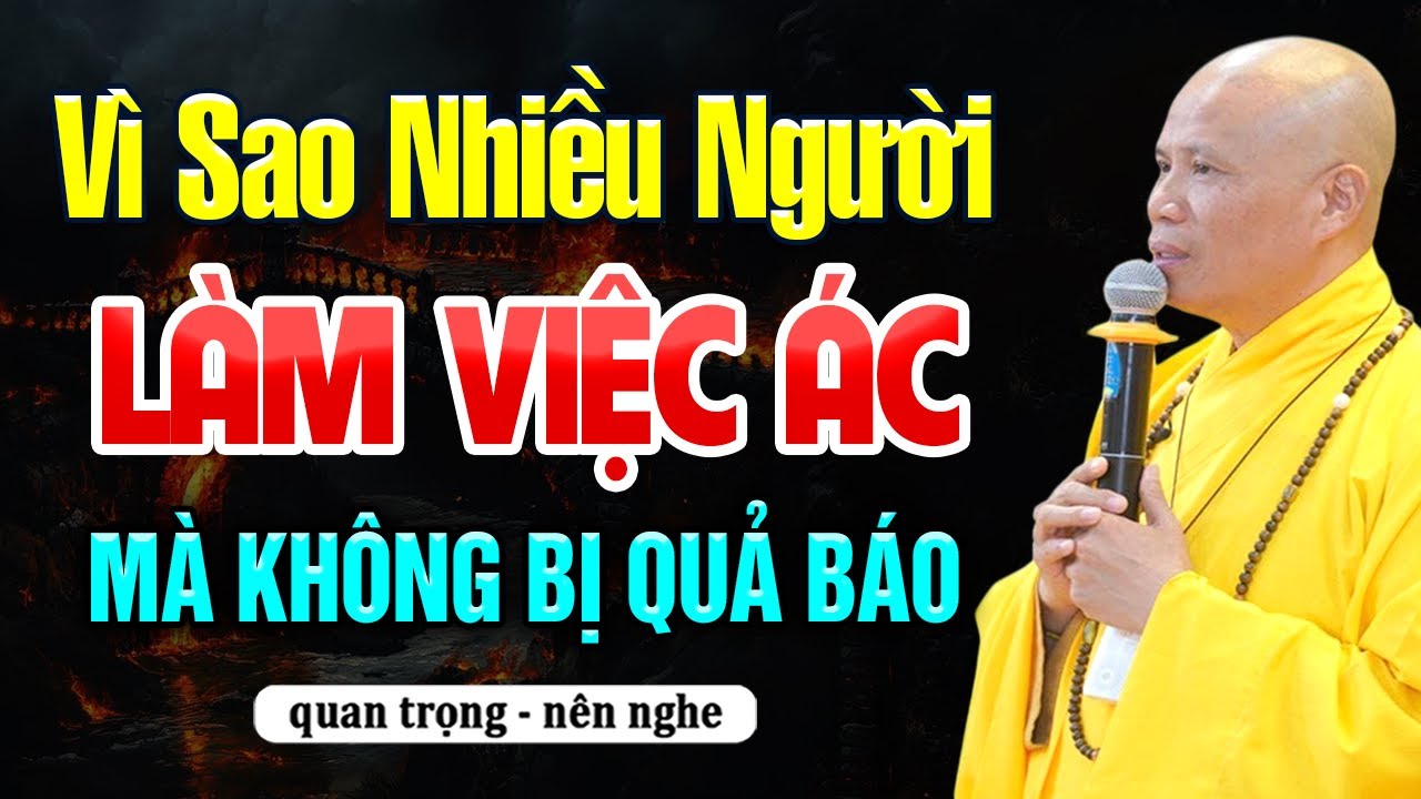 Vì sao nhiều người LÀM VIỆC ÁC mà KHÔNG BỊ QUẢ BÁO? Vẫn Giàu Sang Phú Quý | Thầy Thích Giác Nhàn