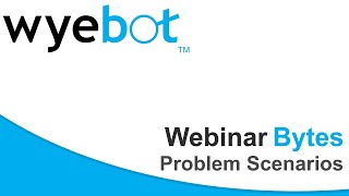 Webinar Bytes - Problem Scenarios