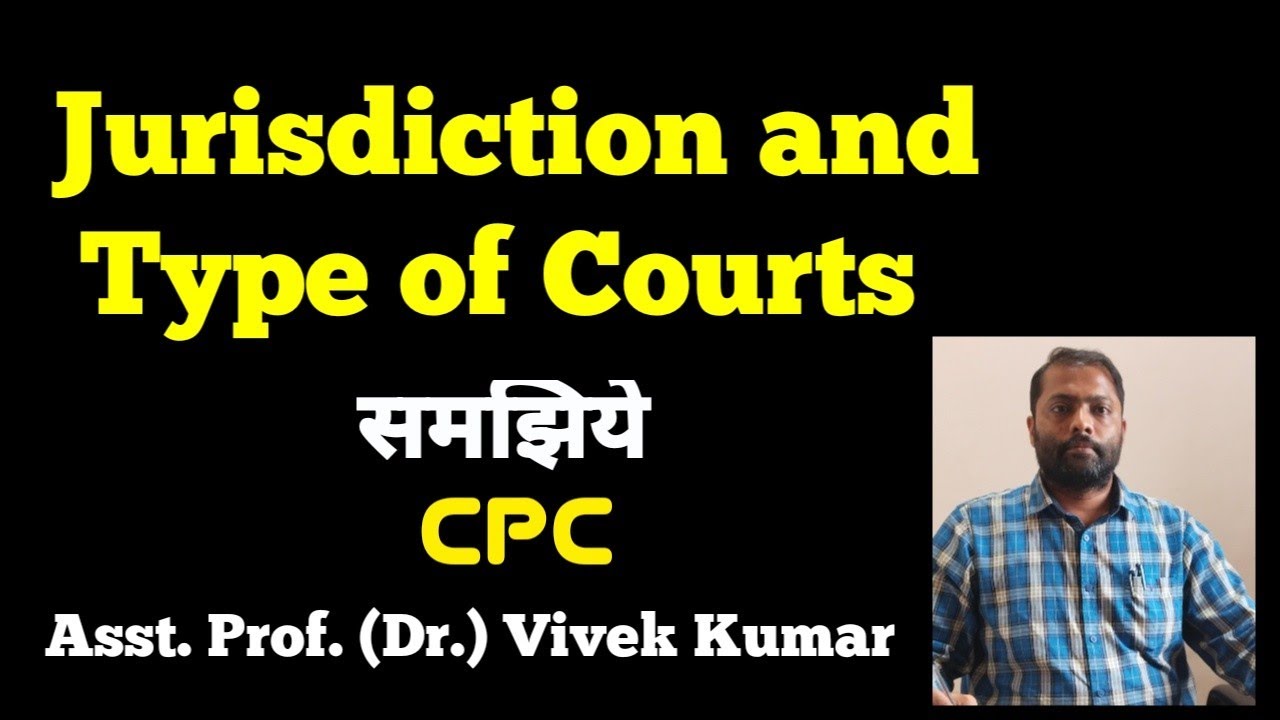 "Jurisdiction & Types of the Court" Under CPC by Dr. Vivek K YouTube