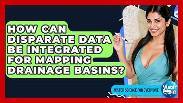 How Can Disparate Data Be Integrated For Mapping Drainage Basins? - Water Science For Everyone