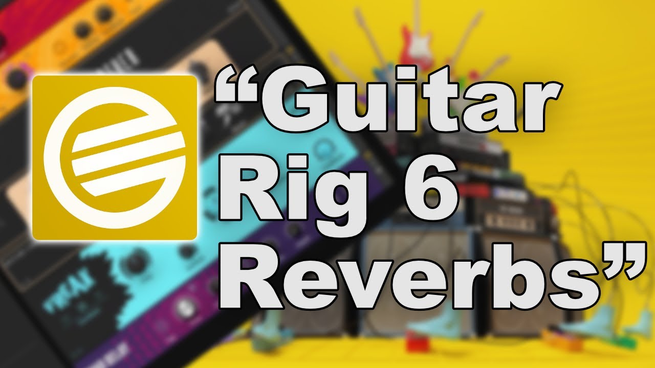Guitar Rig Reverbs Guitar Rig 6: Reverbs - YouTube