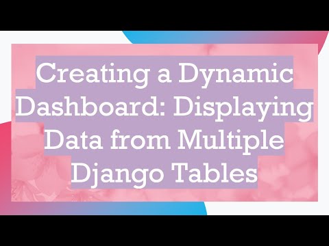 Creating a Dynamic Dashboard: Displaying Data from Multiple Django Tables