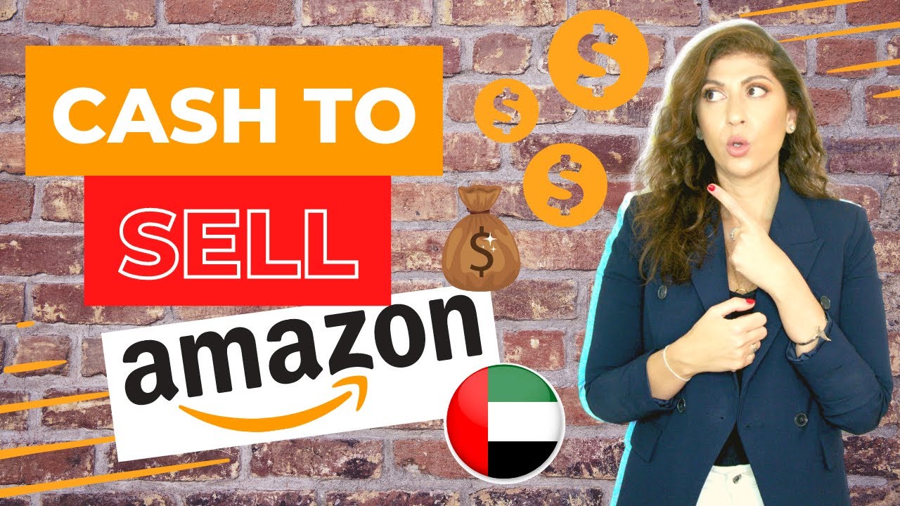 Cash to sell on Amazon UAE Funding for business in UAE