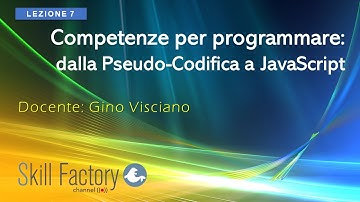 Competenze per programmare: dalla pseudo-codifica a javascript - Lezione 7