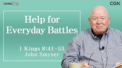 Help for Everyday Battles (1 Kings 8:41-53) - Living Life 04/22/2024 Daily Devotional Bible Study