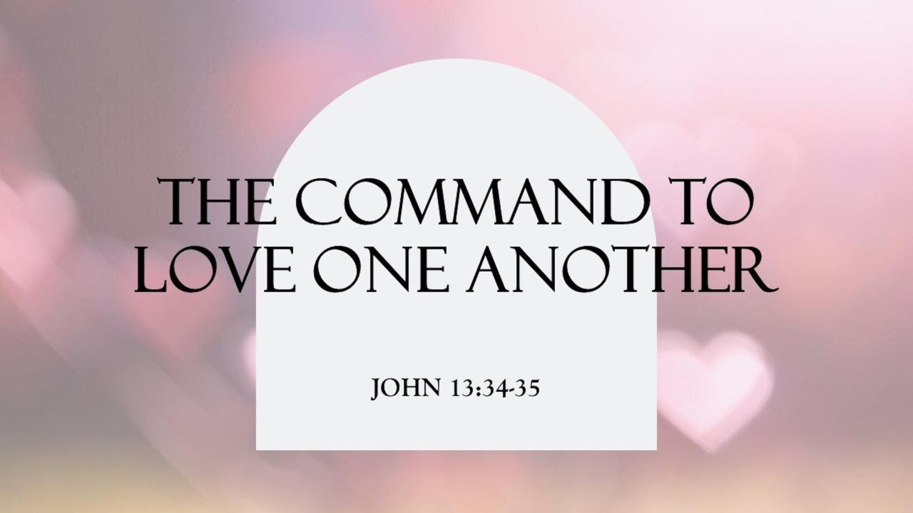 Commanded Love The Command to Love One Another, Part II; John 13:34-35. By Jared ...