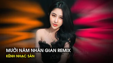 ✈ Mười Năm Nhân Gian Remix - Việt Mino Remix | Nhạc Hot TikTok 2022 Mới Nhất Hiện Nay