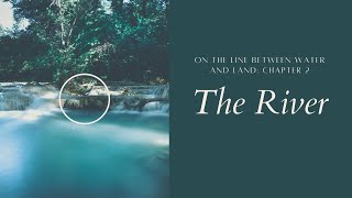 The River - On the line between water and land - chapter 2 - cinematic video